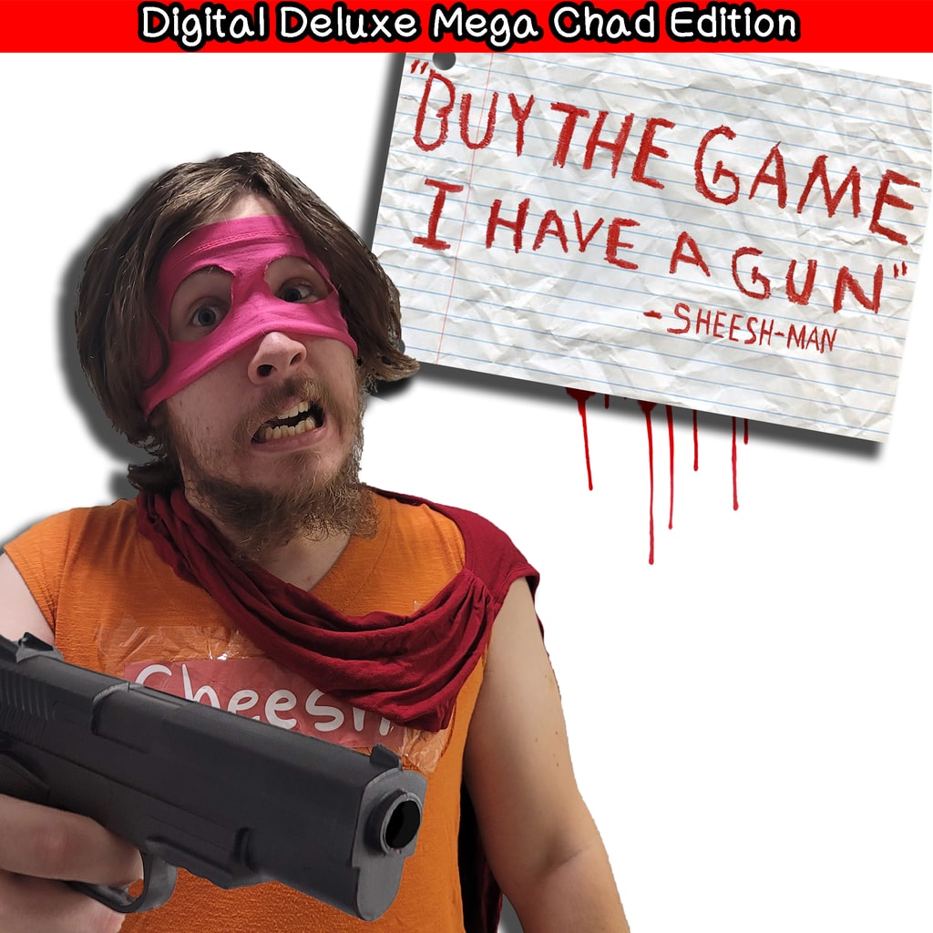 "Buy The Game, I Have a Gun" -Sheesh-Man : Digital Deluxe Mega Chad Edition (영어)