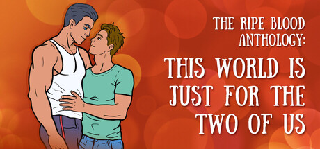The Ripe Blood Anthology: This World Is Just for the Two of Us